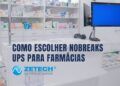 Descubra Como Escolher Nobreaks UPS para Farmácias