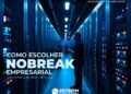 Como Escolher Nobreak Empresarial: Guia Completo Para Empresas