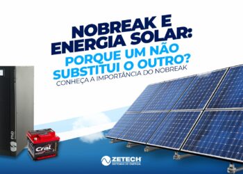 Nobreak e Energia Solar: Por Que um Não Substitui o Outro